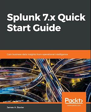 Splunk 7.X Quick Start Guide