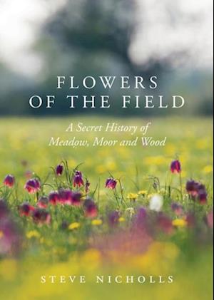 Flowers of the Field : Meadow, Moor and Woodland