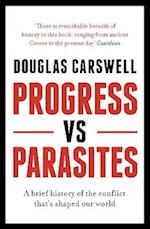 Progress Vs Parasites : A Brief History of the Conflict That's Shaped Our World
