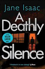 A Deathly Silence : a MUTILATED WOMAN, a TWISTED KILLER, and a RACE AGAINST THE CLOCK...
