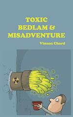 Toxic Bedlam & Misadventure