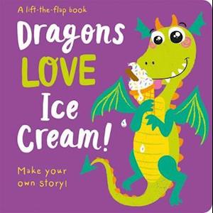 Dragons LOVE Ice Cream! - Lift-the-Flap