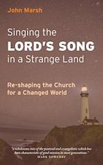 Singing the Lord's Song in a Strange Land: Re-shaping the Church for a Changed World 