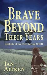 Brave Beyond Their Years: Exploits of the SOE during WWII 