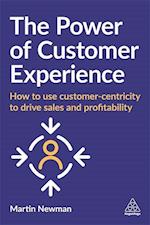Power of Customer Experience: How to Use Customer-Centricity to Drive Sales and Profitability 