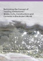 Rethinking the Concept of 'Healing Settlements': Water, Cults, Constructions and Contexts in the Ancient World