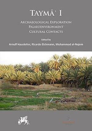 Tayma’ I: Archaeological Exploration, Palaeoenvironment, Cultural Contacts