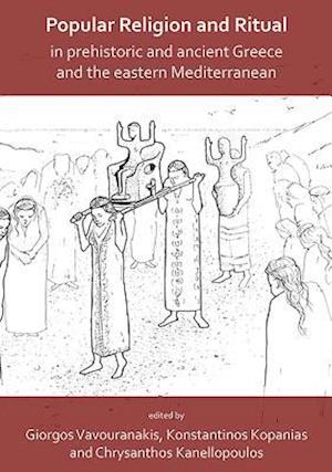 Popular Religion and Ritual in Prehistoric and Ancient Greece and the Eastern Mediterranean