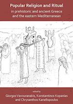 Popular Religion and Ritual in Prehistoric and Ancient Greece and the Eastern Mediterranean