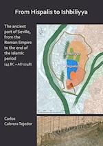 From Hispalis to Ishbiliyya: The Ancient Port of Seville, from the Roman Empire to the End of the Islamic Period (45 BC - AD 1248)