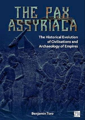 The Pax Assyriaca: The Historical Evolution of Civilisations and Archaeology of Empires