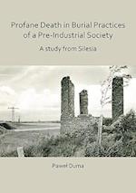 Profane Death in Burial Practices of a Pre-Industrial Society: A study from Silesia