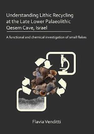 Understanding Lithic Recycling at the Late Lower Palaeolithic Qesem Cave, Israel