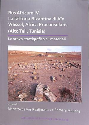 Rus Africum IV: La fattoria Bizantina di Ain Wassel, Africa Proconsularis (Alto Tell, Tunisia)