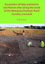 Excavation of Later Prehistoric and Roman Sites along the Route of the Newquay Strategic Road Corridor, Cornwall