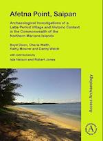 Afetna Point, Saipan: Archaeological Investigations of a Latte Period Village and Historic Context in the Commonwealth of the Northern Mariana Islands