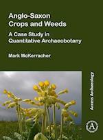 Anglo-Saxon Crops and Weeds: A Case Study in Quantitative Archaeobotany