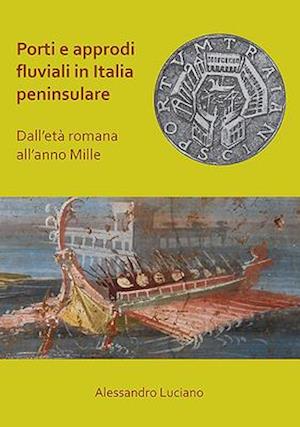 Porti e approdi fluviali in Italia peninsulare: dall'eta romana all'anno mille