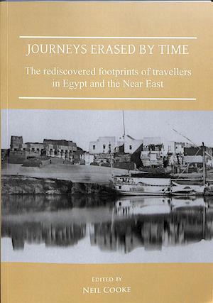 Journeys Erased by Time: The Rediscovered Footprints of Travellers in Egypt and the Near East