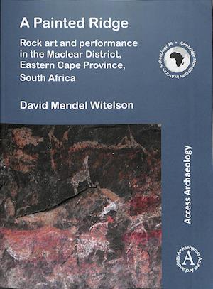 A Painted Ridge: Rock art and performance in the Maclear District, Eastern Cape Province, South Africa