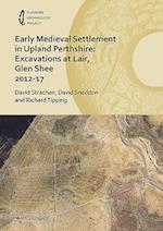 Early Medieval Settlement in Upland Perthshire: Excavations at Lair, Glen Shee 2012-17