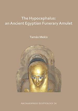 The Hypocephalus: An Ancient Egyptian Funerary Amulet