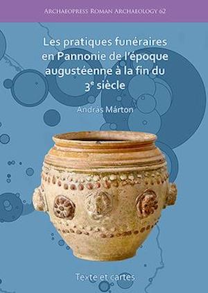 Les pratiques funéraires en Pannonie de l’époque augustéenne à la fin du 3e siècle