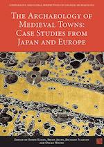 The Archaeology of Medieval Towns: Case Studies from Japan and Europe