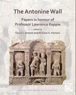 The Antonine Wall: Papers in Honour of Professor Lawrence Keppie