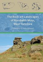 The Rock-Art Landscapes of Rombalds Moor, West Yorkshire