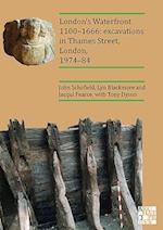 London’s Waterfront 1100–1666: Excavations in Thames Street, London, 1974–84