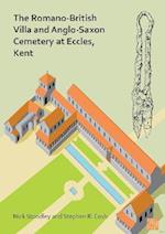 The Romano-British Villa and Anglo-Saxon Cemetery at Eccles, Kent