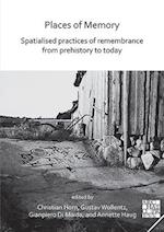 Places of Memory: Spatialised Practices of Remembrance from Prehistory to Today