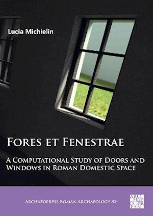 Fores et Fenestrae: A Computational Study of Doors and Windows in Roman Domestic Space