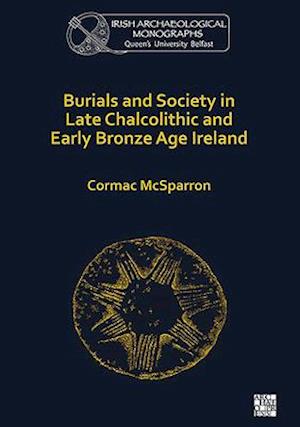 Burials and Society in Late Chalcolithic and Early Bronze Age Ireland