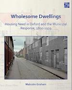 Wholesome Dwellings: Housing Need in Oxford and the Municipal Response, 1800-1939