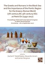 Greeks and Romans in the Black Sea and the Importance of the Pontic Region for the Graeco-Roman World (7th century BC-5th century AD): 20 Years On (1997-2017)