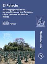 El Palacio: Historiography and new perspectives on a pre-Tarascan city of northern Michoacán, Mexico