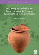 Les pratiques funéraires en Gaule lyonnaise de l’époque augustéenne à la fin du 3e siècle