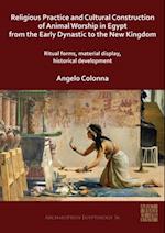Religious Practice and Cultural Construction of Animal Worship in Egypt from the Early Dynastic to the New Kingdom