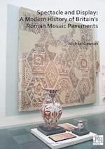 Spectacle and Display: A Modern History of Britain’s Roman Mosaic Pavements