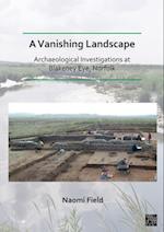 Vanishing Landscape: Archaeological Investigations at Blakeney Eye, Norfolk