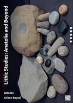 Lithic Studies: Anatolia and Beyond