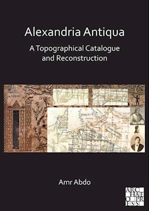 Alexandria Antiqua: A Topographical Catalogue and Reconstruction