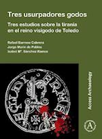 Tres usurpadores godos: Tres estudios sobre la tiranía en el reino visigodo de Toledo