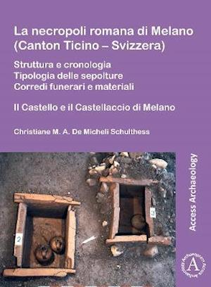 La necropoli romana di Melano (Canton Ticino – Svizzera)