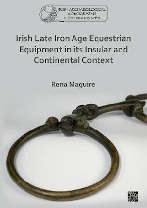 Irish Late Iron Age Equestrian Equipment in its Insular and Continental Context