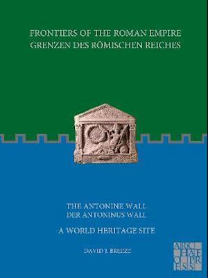 Frontiers of the Roman Empire: The Antonine Wall – A World Heritage Site