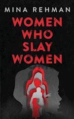 Women Who Slay Women