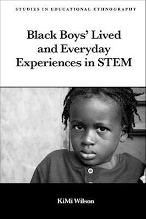 Black Boys’ Lived and Everyday Experiences in STEM